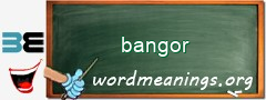 WordMeaning blackboard for bangor